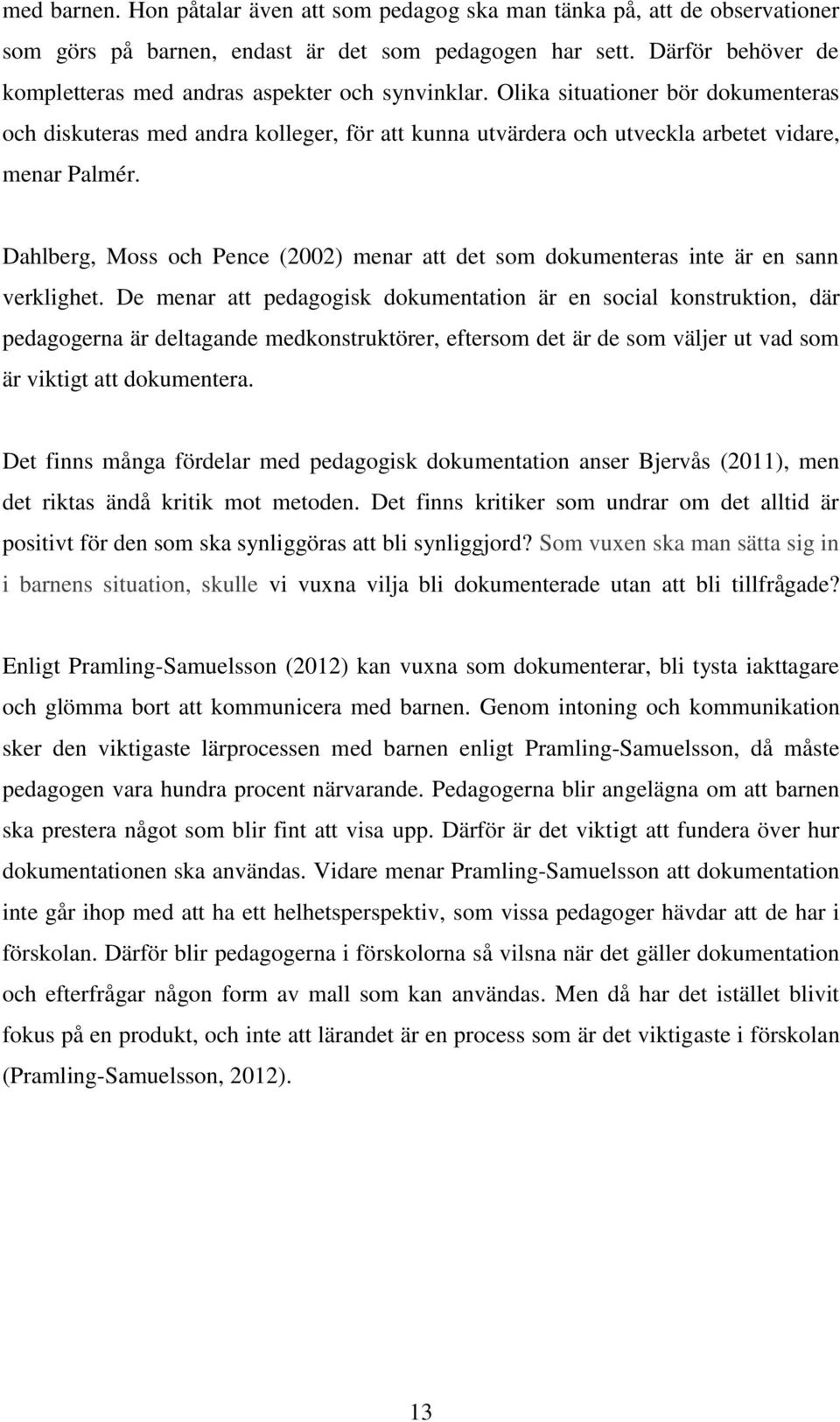 Olika situationer bör dokumenteras och diskuteras med andra kolleger, för att kunna utvärdera och utveckla arbetet vidare, menar Palmér.