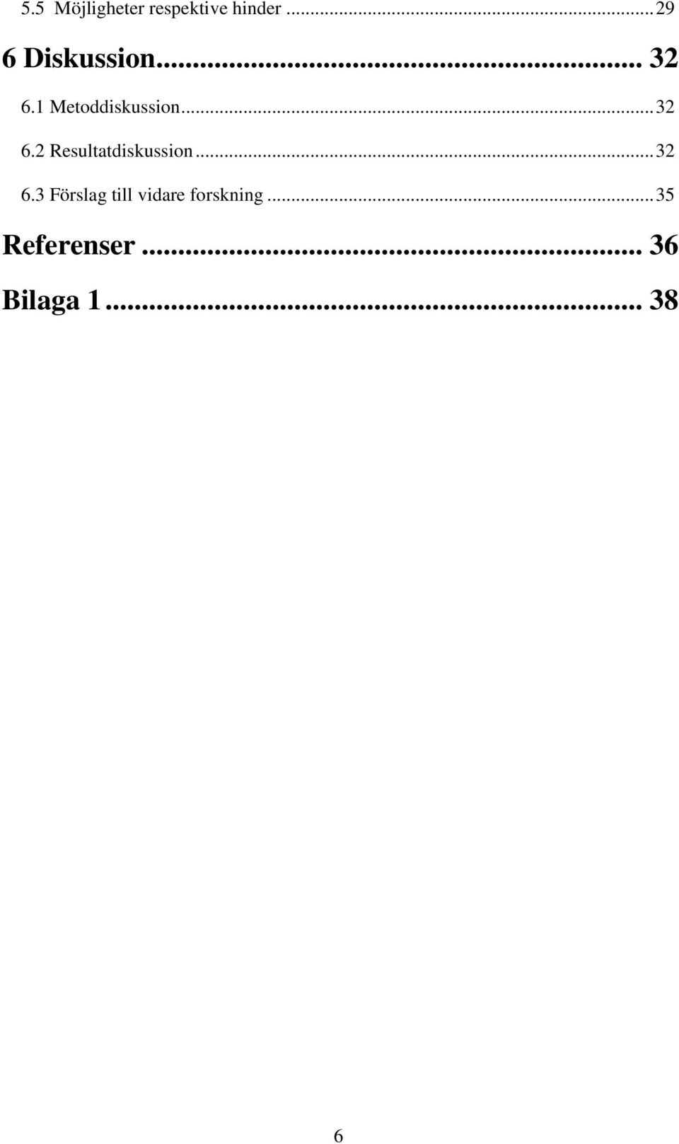 .. 32 6.2 Resultatdiskussion... 32 6.3 Förslag till vidare forskning.