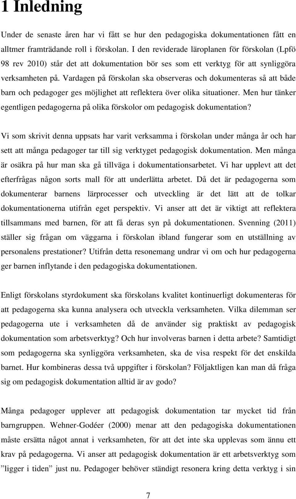 Vardagen på förskolan ska observeras och dokumenteras så att både barn och pedagoger ges möjlighet att reflektera över olika situationer.