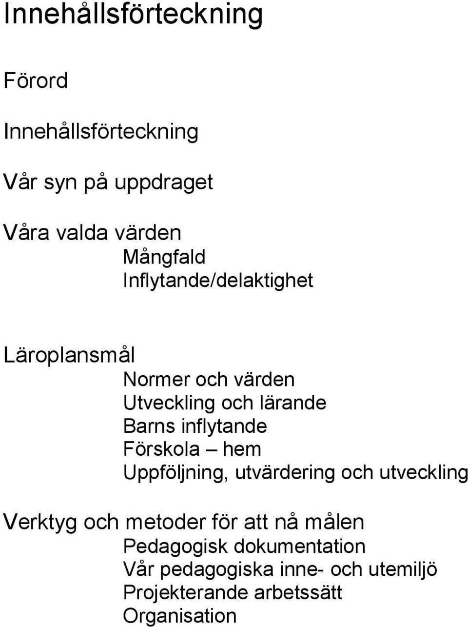 inflytande Förskola hem Uppföljning, utvärdering och utveckling Verktyg och metoder för att nå