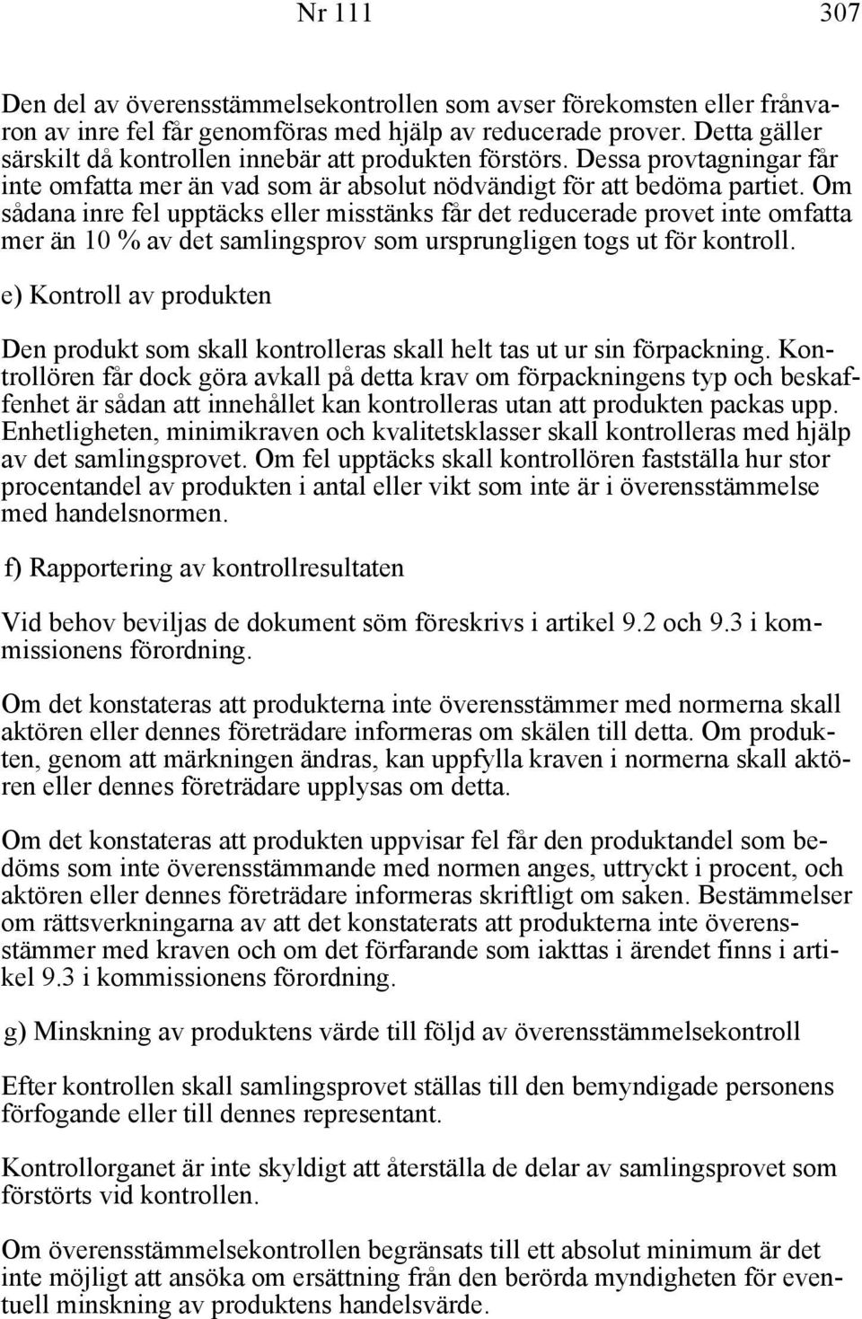 Om sådana inre fel upptäcks eller misstänks får det reducerade provet inte omfatta mer än 10 % av det samlingsprov som ursprungligen togs ut för kontroll.