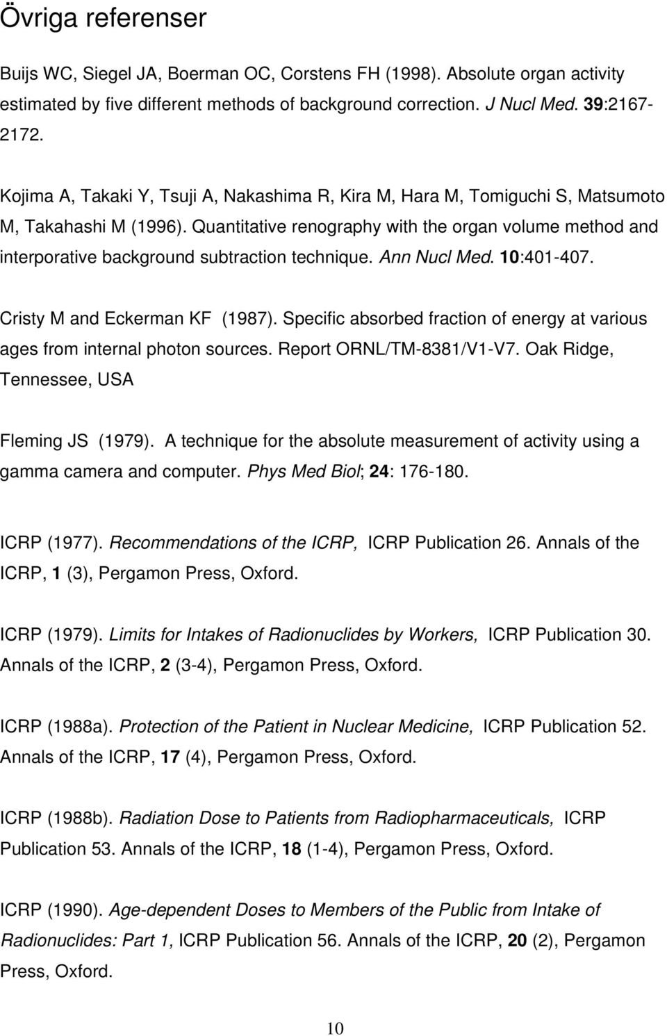 Quantitative renography with the organ volume method and interporative background subtraction technique. Ann Nucl Med. 10:401-407. Cristy M and Eckerman KF (1987).