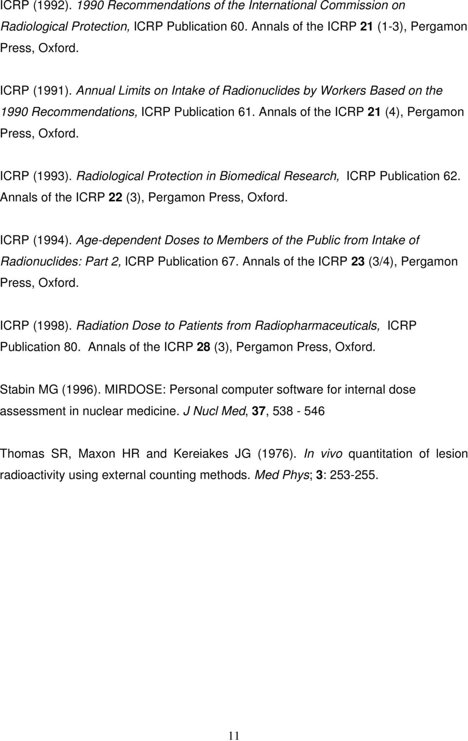 Radiological Protection in Biomedical Research, ICRP Publication 62. Annals of the ICRP 22 (3), Pergamon Press, Oxford. ICRP (1994).