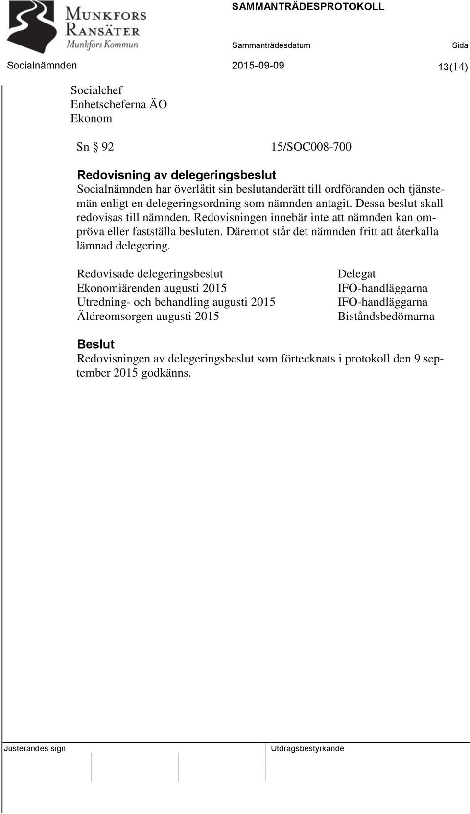 Redovisningen innebär inte att nämnden kan ompröva eller fastställa besluten. Däremot står det nämnden fritt att återkalla lämnad delegering.