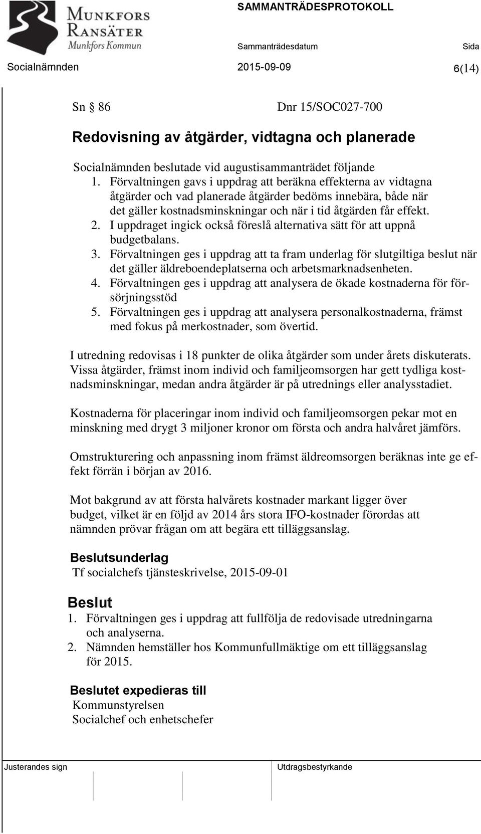 I uppdraget ingick också föreslå alternativa sätt för att uppnå budgetbalans. 3.