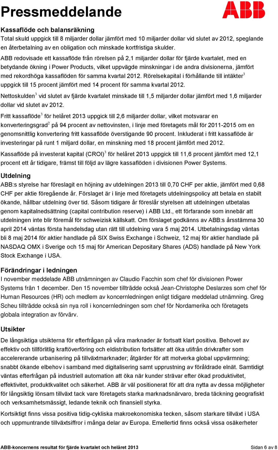 ABB redovisade ett kassaflöde från rörelsen på 2,1 miljarder dollar för fjärde kvartalet, med en betydande ökning i Power Products, vilket uppvägde minskningar i de andra divisionerna, jämfört med