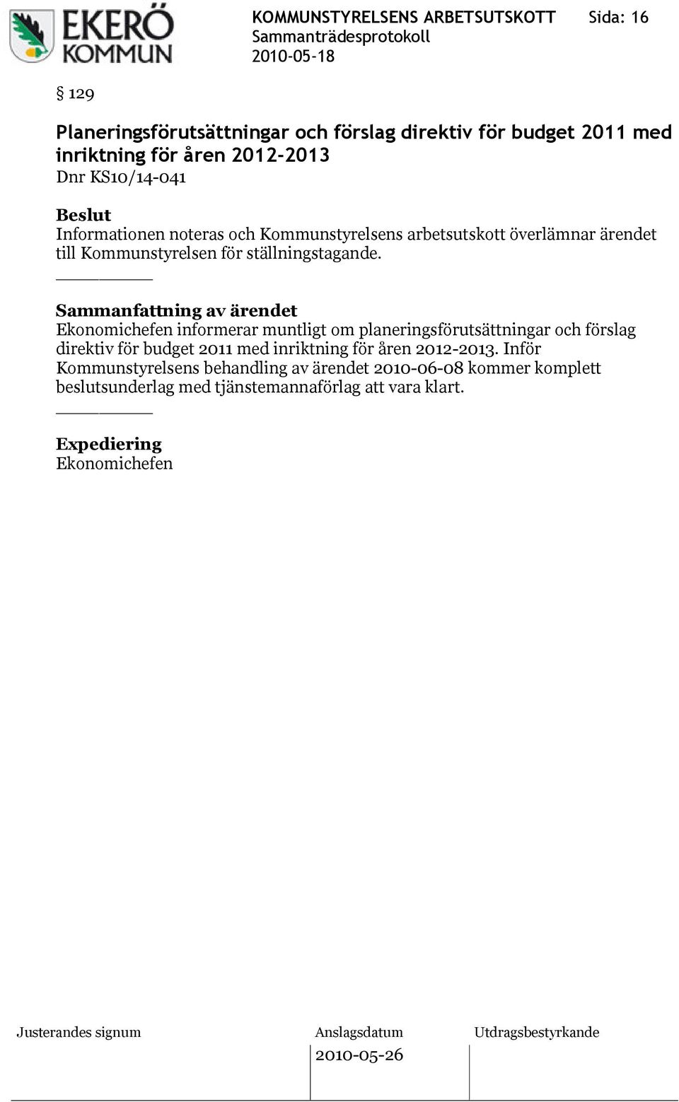 Ekonomichefen informerar muntligt om planeringsförutsättningar och förslag direktiv för budget 2011 med inriktning för åren 2012-2013.