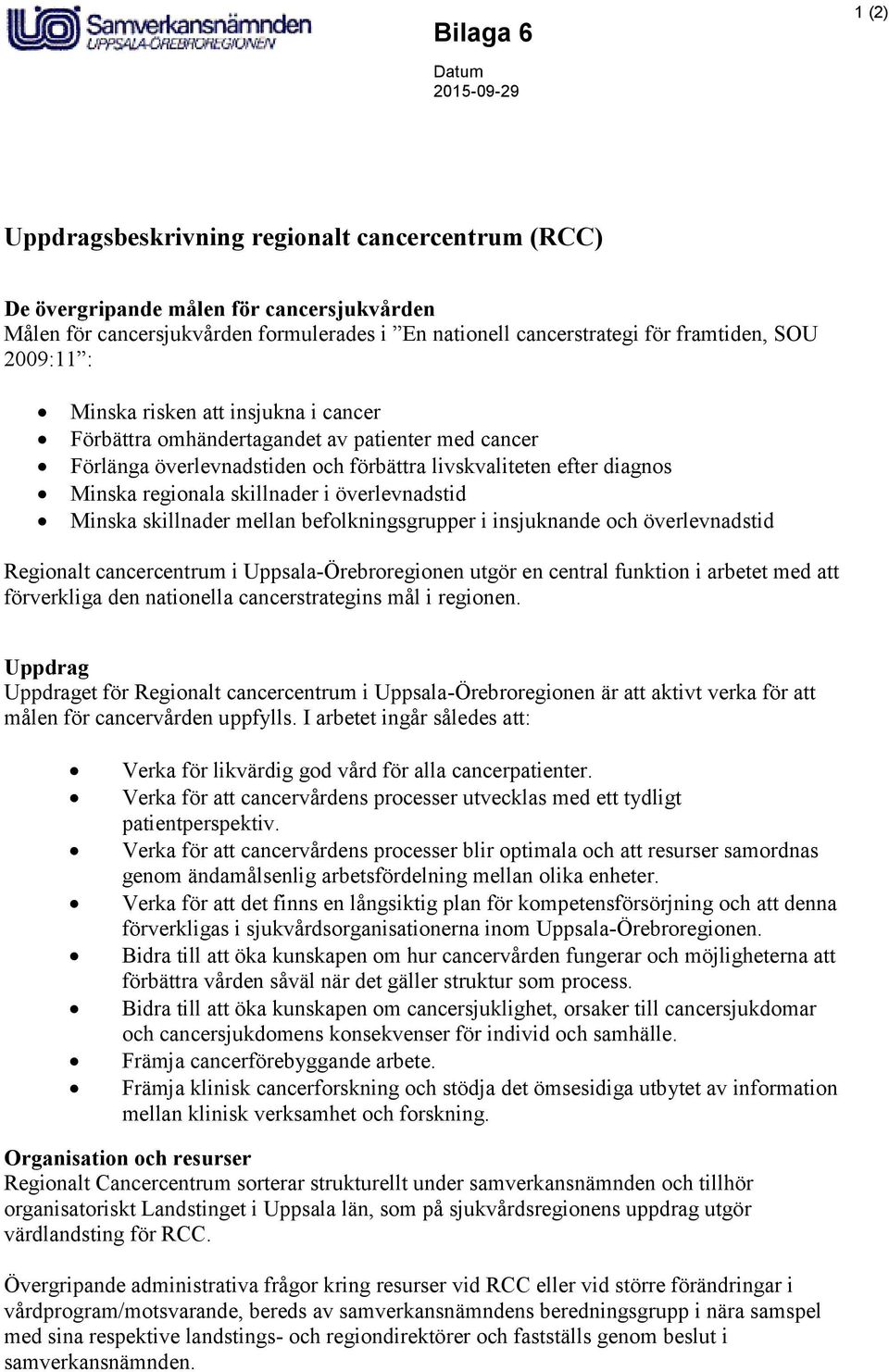 överlevnadstid Minska skillnader mellan befolkningsgrupper i insjuknande och överlevnadstid Regionalt cancercentrum i Uppsala-Örebroregionen utgör en central funktion i arbetet med att förverkliga