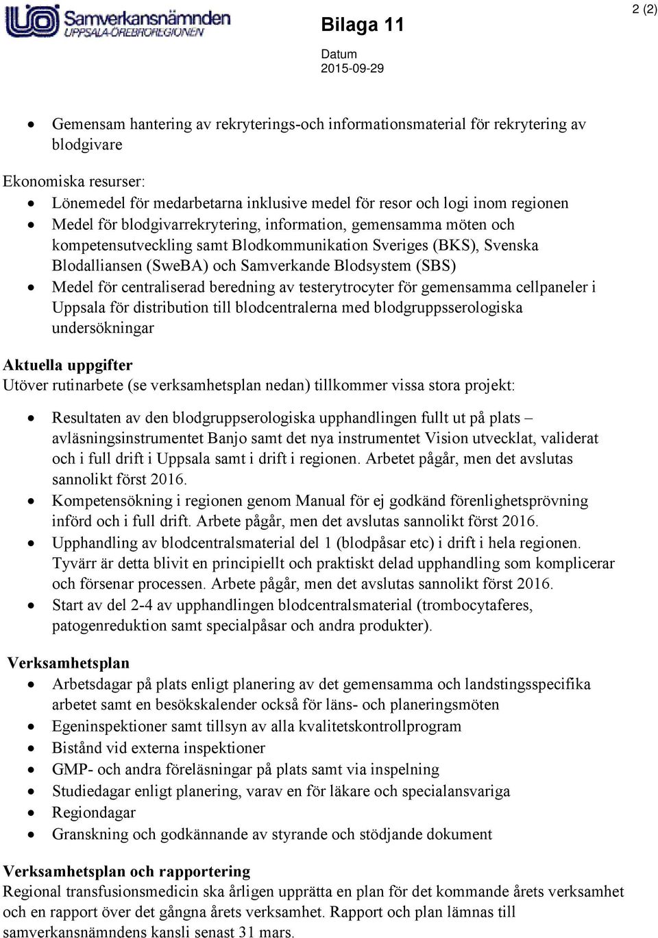 Medel för centraliserad beredning av testerytrocyter för gemensamma cellpaneler i Uppsala för distribution till blodcentralerna med blodgruppsserologiska undersökningar Aktuella uppgifter Utöver