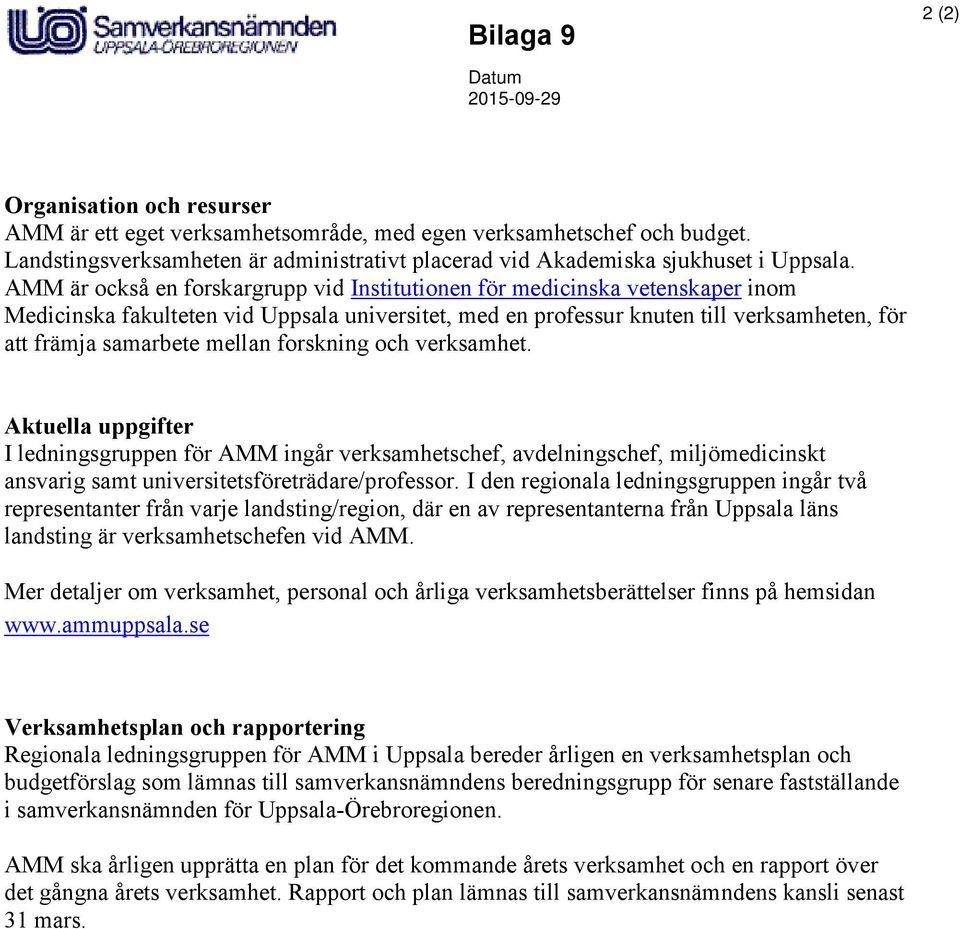 mellan forskning och verksamhet. Aktuella uppgifter I ledningsgruppen för AMM ingår verksamhetschef, avdelningschef, miljömedicinskt ansvarig samt universitetsföreträdare/professor.