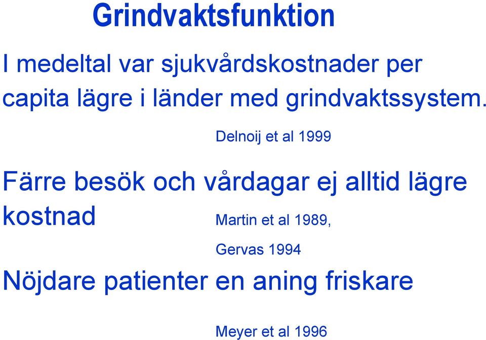 Delnoij et al 1999 Färre besök och vårdagar ej alltid lägre