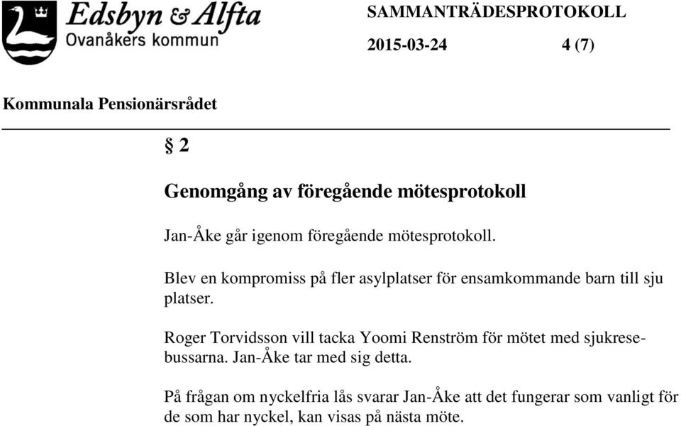 Roger Torvidsson vill tacka Yoomi Renström för mötet med sjukresebussarna. Jan-Åke tar med sig detta.