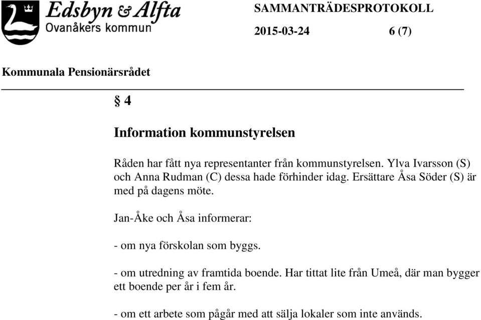 Jan-Åke och Åsa informerar: - om nya förskolan som byggs. - om utredning av framtida boende.