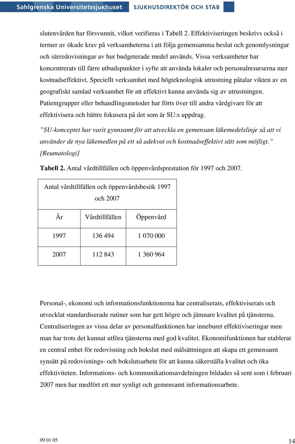 Vissa verksamheter har koncentrerats till färre utbudspunkter i syfte att använda lokaler och personalresurserna mer kostnadseffektivt.