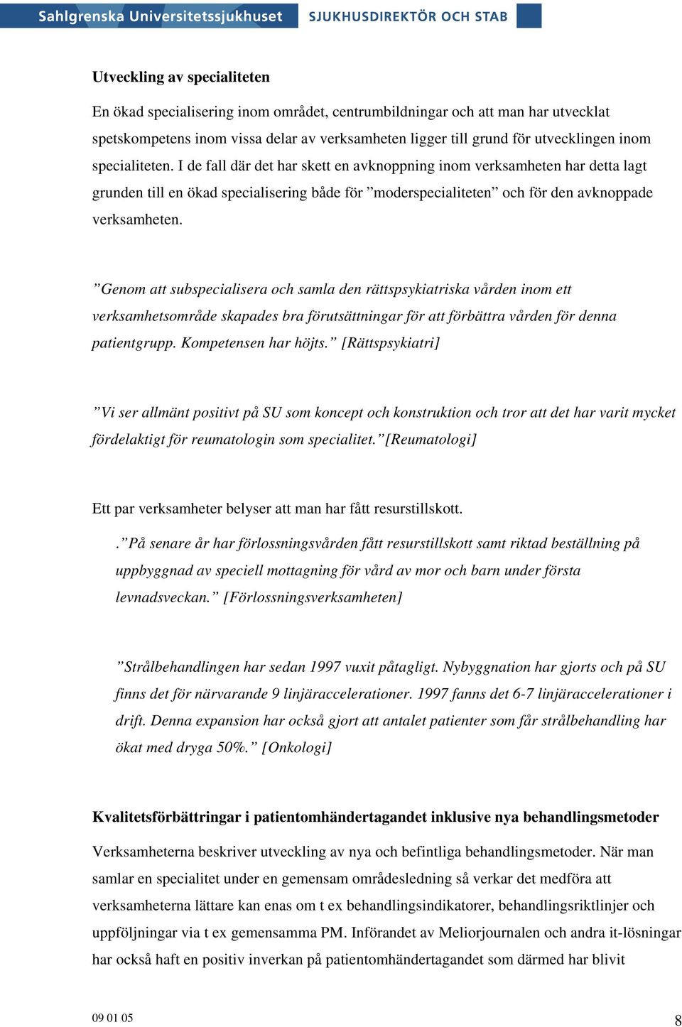 Genom att subspecialisera och samla den rättspsykiatriska vården inom ett verksamhetsområde skapades bra förutsättningar för att förbättra vården för denna patientgrupp. Kompetensen har höjts.