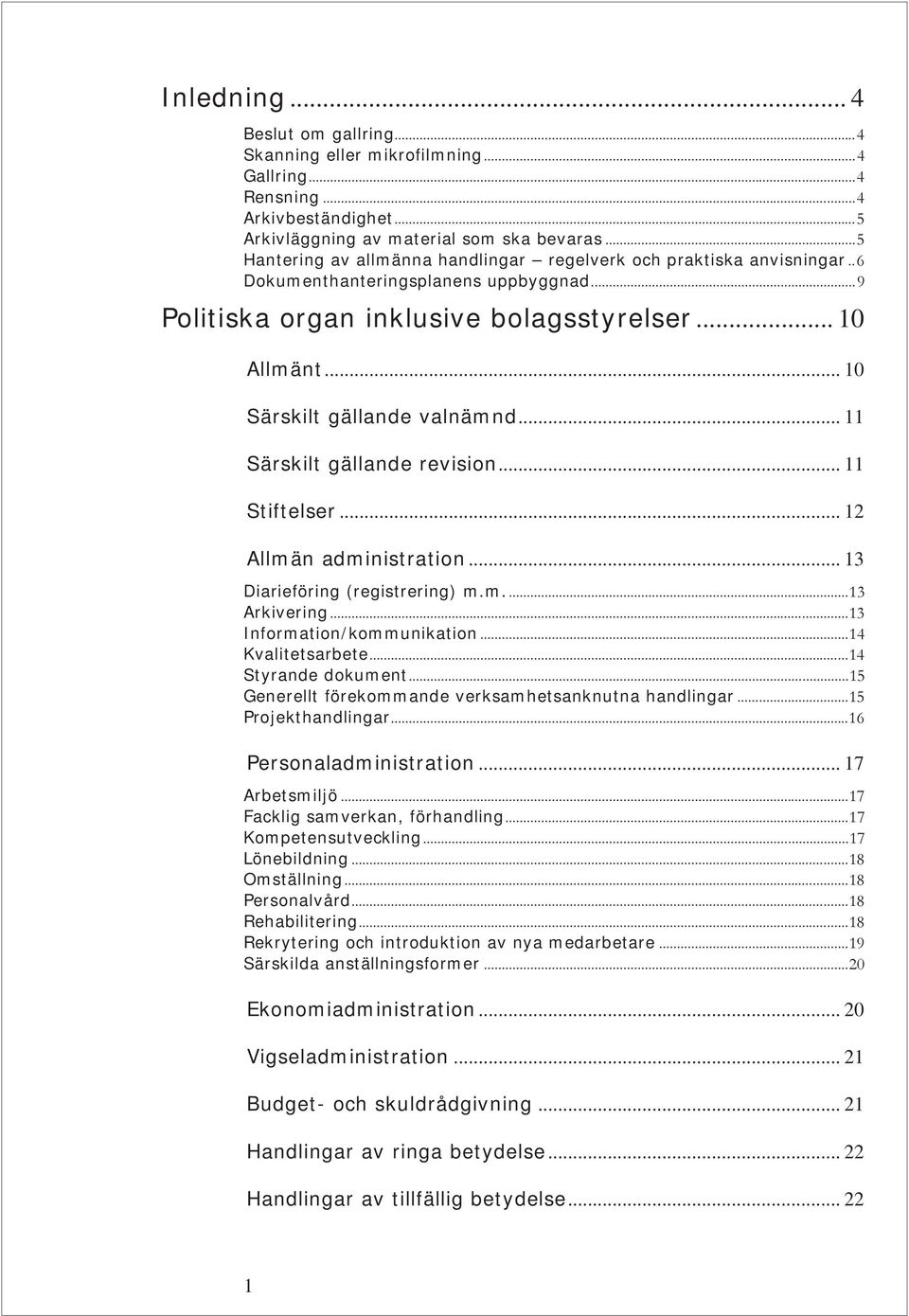 .. 10 Särskilt gällande valnämnd... 11 Särskilt gällande revision... 11 Stiftelser... 12 Allmän administration... 13 Diarieföring (registrering) m.m.... 13 Arkivering... 13 Information/kommunikation.