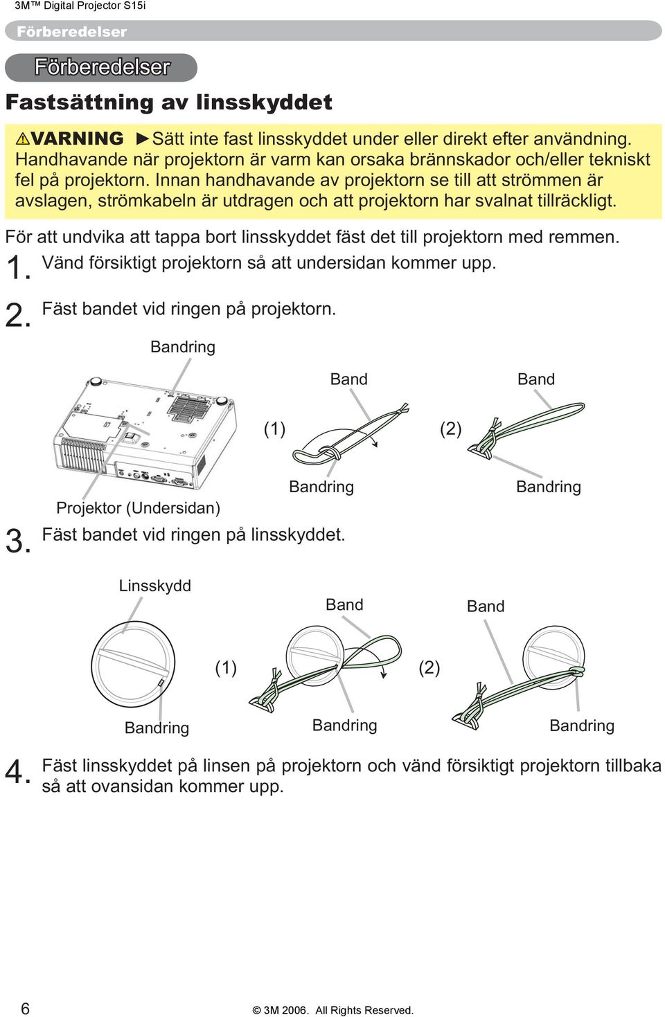 Innan handhavande av projektorn se till att strömmen är avslagen, strömkabeln är utdragen och att projektorn har svalnat tillräckligt.