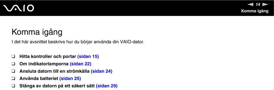 Hitta kontroller och portar (sidan 15) Om indikatorlamporna (sidan 22)