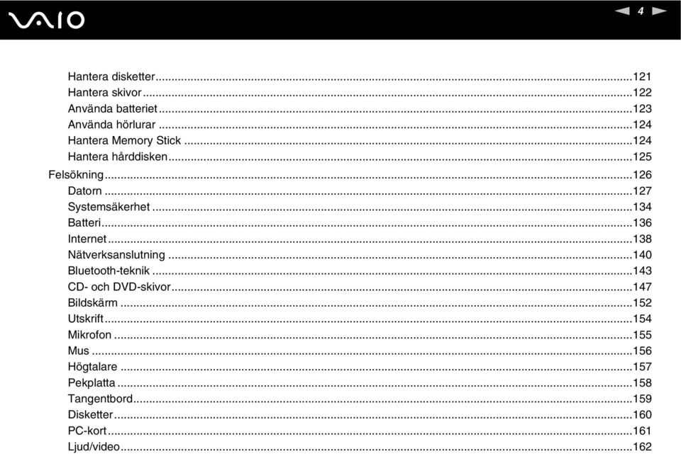 ..134 Batteri...136 Internet...138 ätverksanslutning...140 Bluetooth-teknik...143 CD- och DVD-skivor.