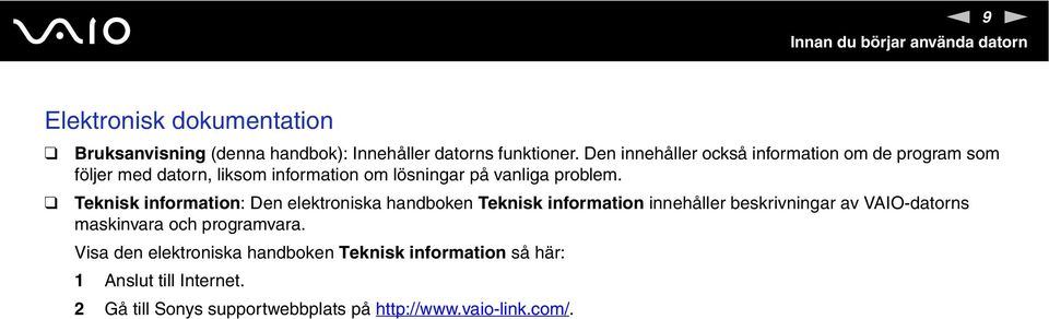 Teknisk information: Den elektroniska handboken Teknisk information innehåller beskrivningar av VAIO-datorns maskinvara och