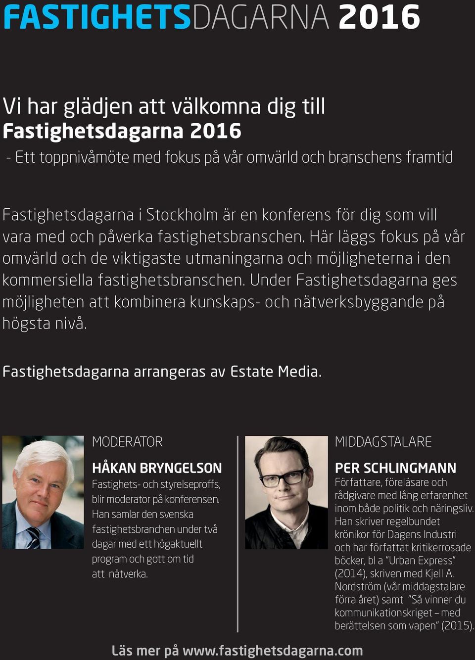 Under Fastighetsdagarna ges möjligheten att kombinera kunskaps- och nätverksbyggande på högsta nivå. Fastighetsdagarna arrangeras av Estate Media.