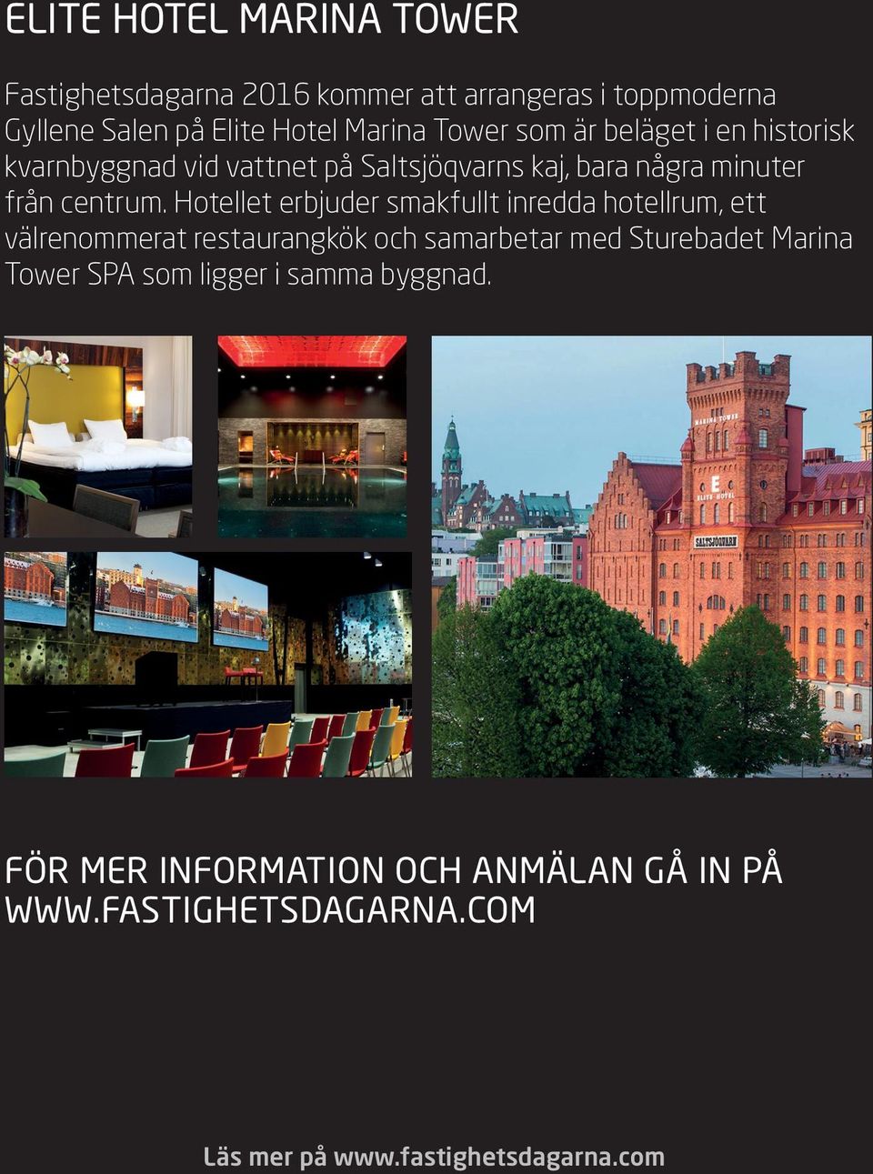 Hotellet erbjuder smakfullt inredda hotellrum, ett välrenommerat restaurangkök och samarbetar med Sturebadet Marina Tower