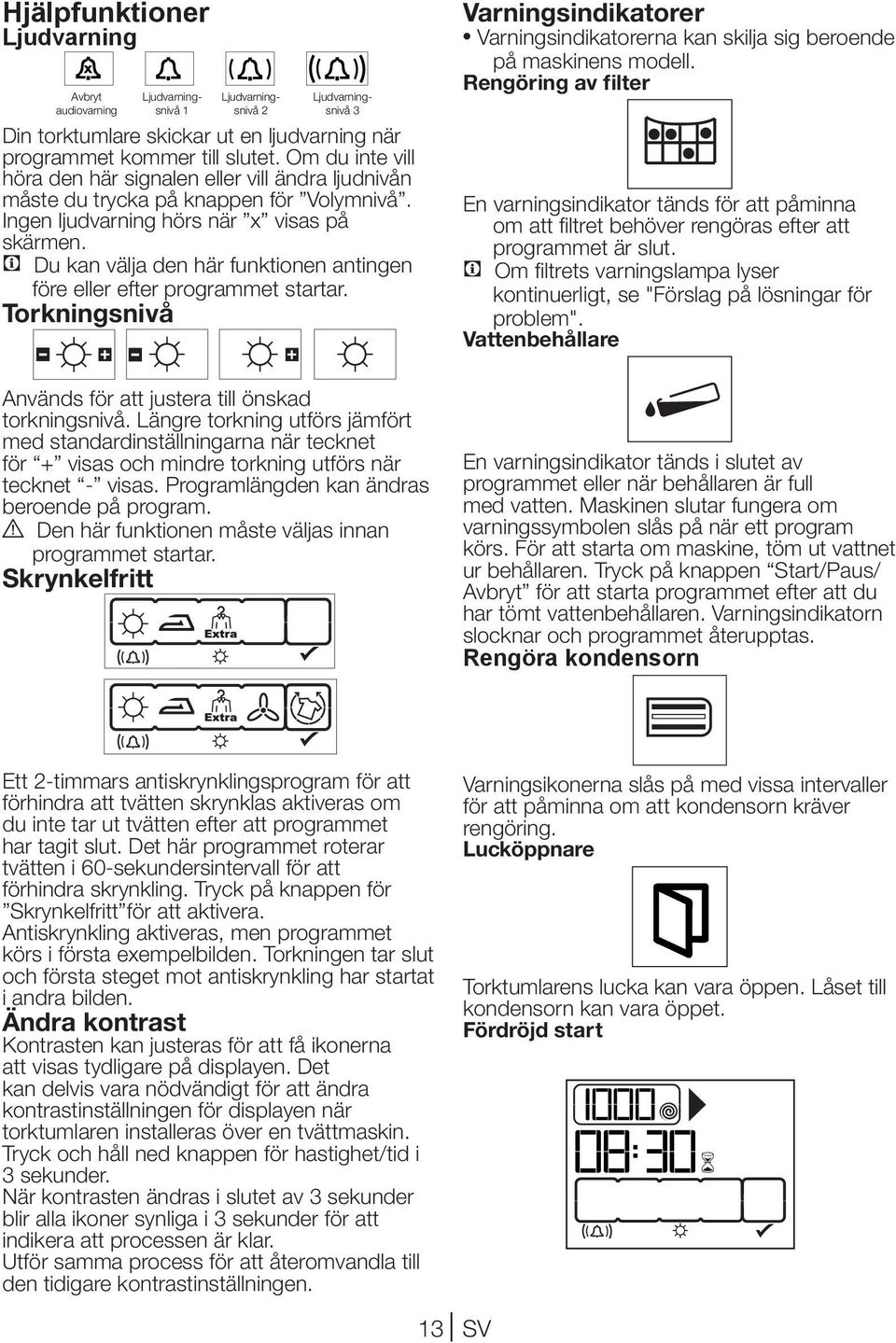 C Du kan välja den här funktionen antingen före eller efter programmet startar. Torkningsnivå Varningsindikatorer Varningsindikatorerna kan skilja sig beroende på maskinens modell.