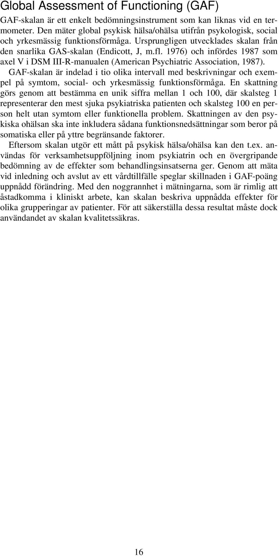 1976) och infördes 1987 som axel V i DSM III-R-manualen (American Psychiatric Association, 1987).