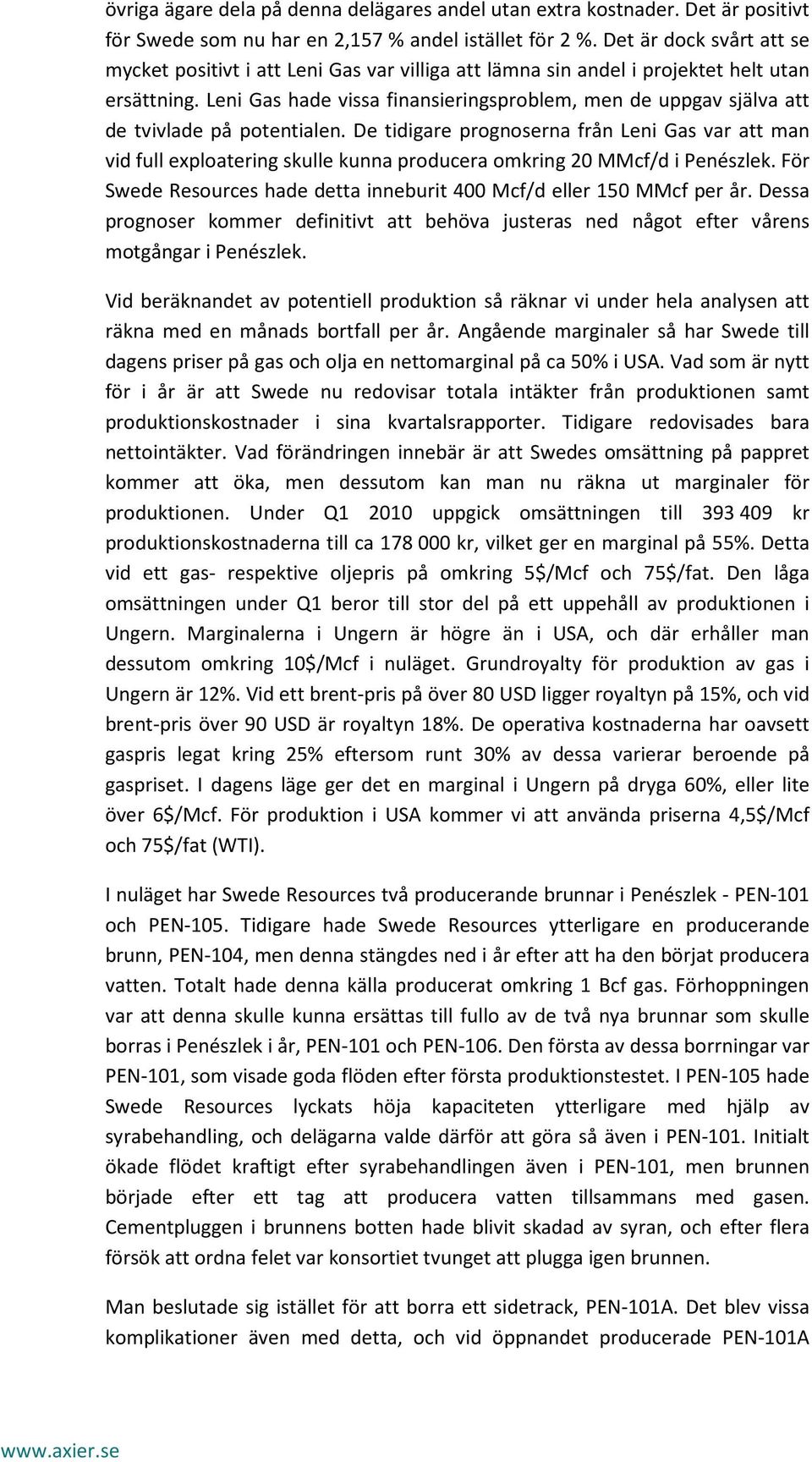 Leni Gas hade vissa finansieringsproblem, men de uppgav själva att de tvivlade på potentialen.