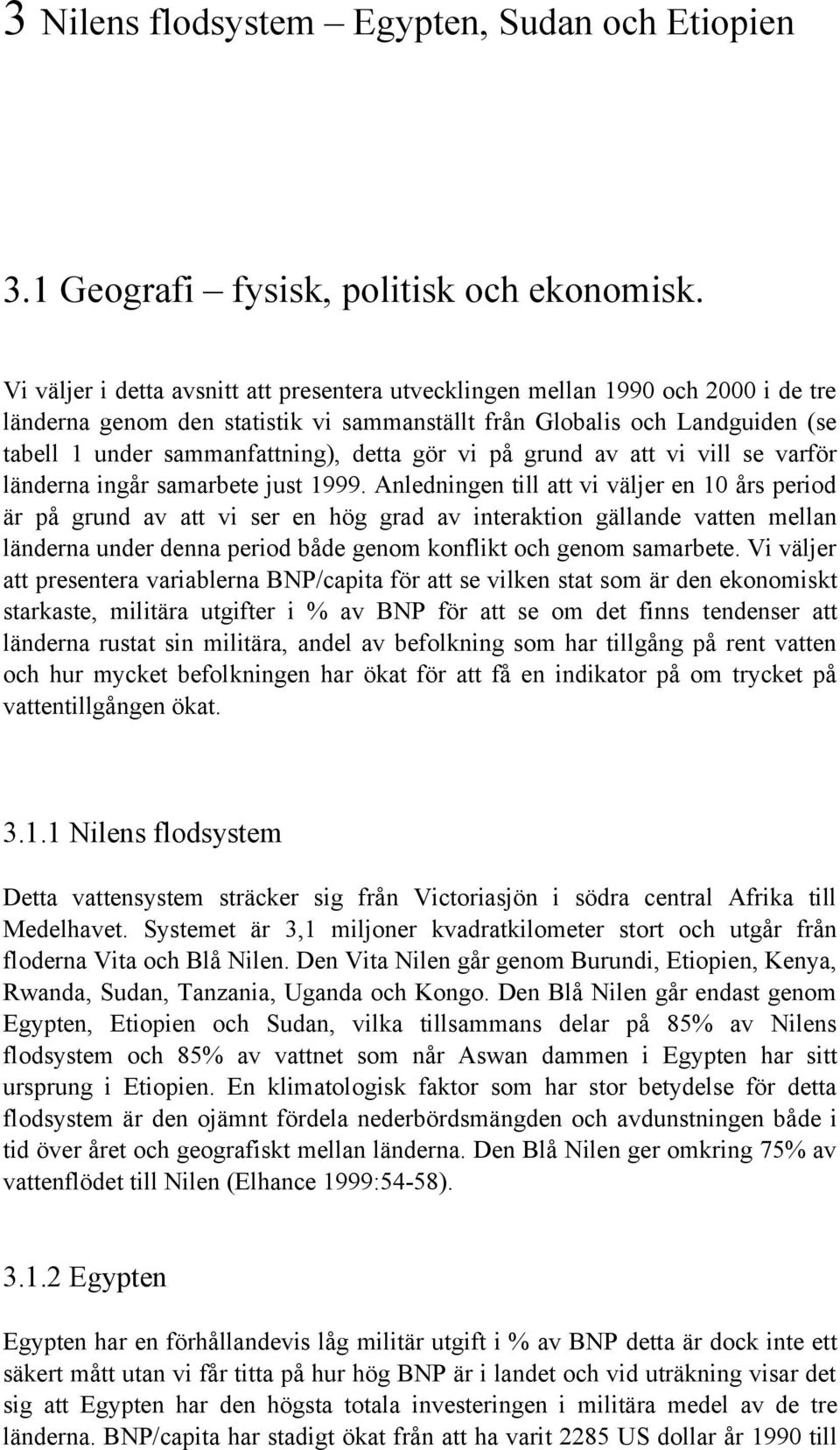 gör vi på grund av att vi vill se varför länderna ingår samarbete just 1999.