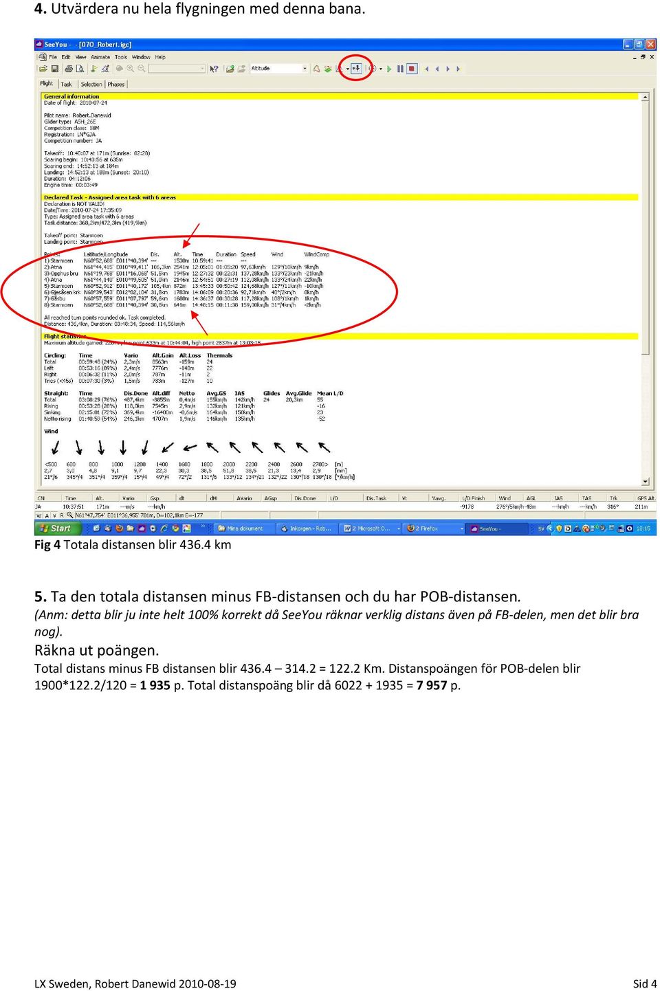 (Anm: detta blir ju inte helt 100% korrekt då SeeYou räknar verklig distans även på FB delen, men det blir bra nog).