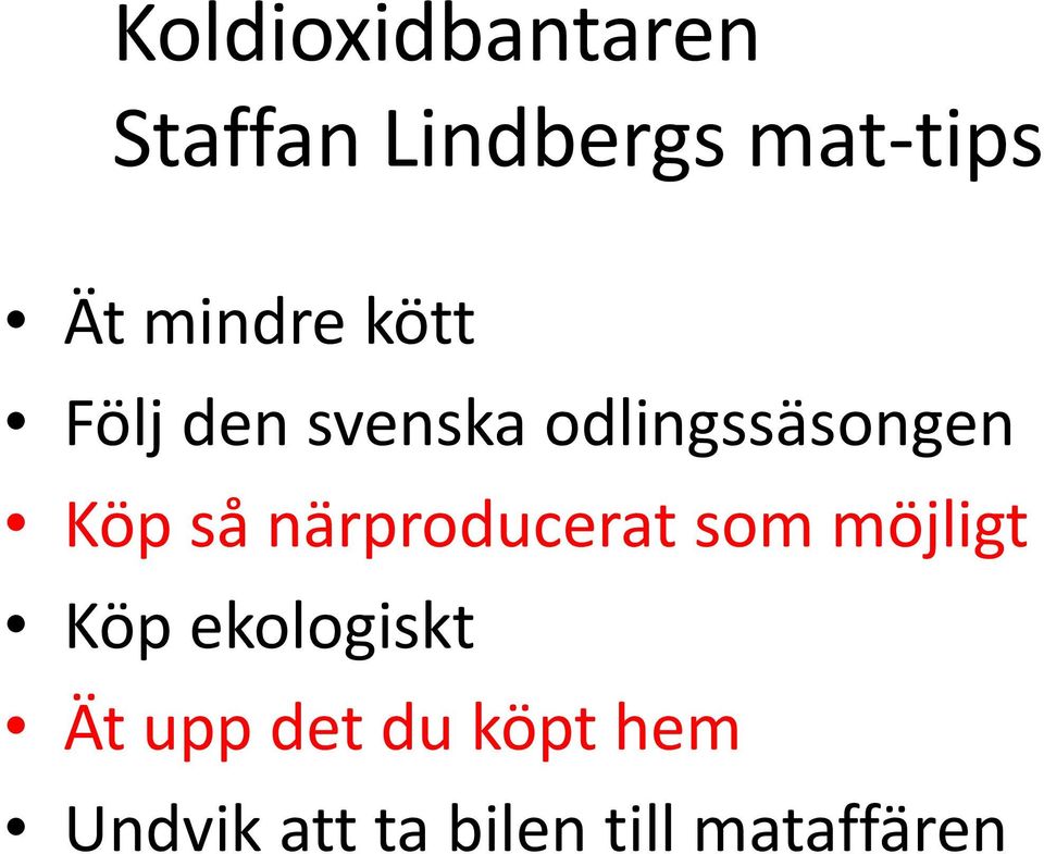 så närproducerat som möjligt Köp ekologiskt Ät