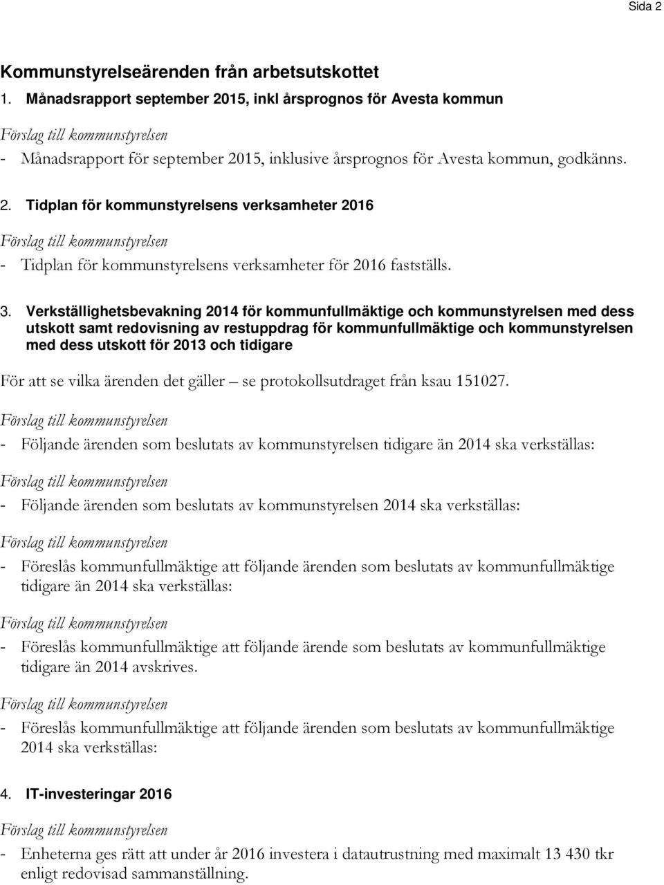 3. Verkställighetsbevakning 2014 för kommunfullmäktige och kommunstyrelsen med dess utskott samt redovisning av restuppdrag för kommunfullmäktige och kommunstyrelsen med dess utskott för 2013 och