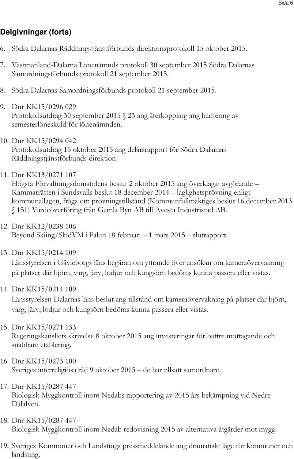 Dnr KK15/0296 029 Protokollsutdrag 30 september 2015 23 ang återkoppling ang hantering av semesterlöneskuld för lönenämnden. 10.