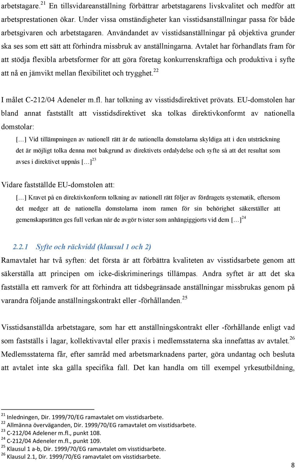 Användandet av visstidsanställningar på objektiva grunder ska ses som ett sätt att förhindra missbruk av anställningarna.