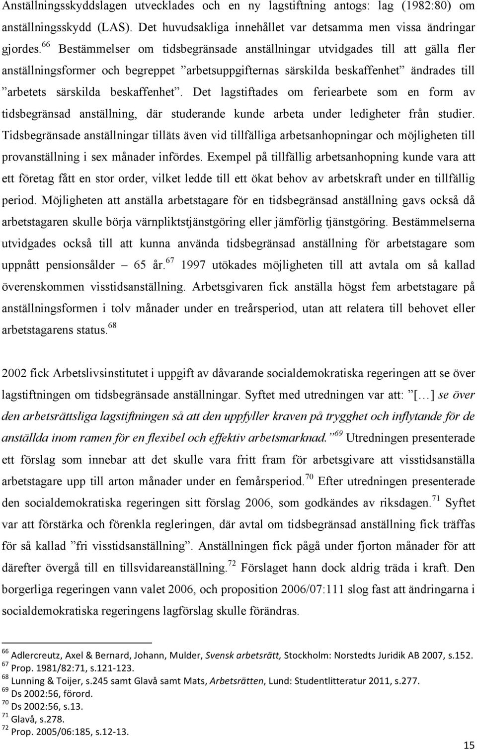 Det lagstiftades om feriearbete som en form av tidsbegränsad anställning, där studerande kunde arbeta under ledigheter från studier.