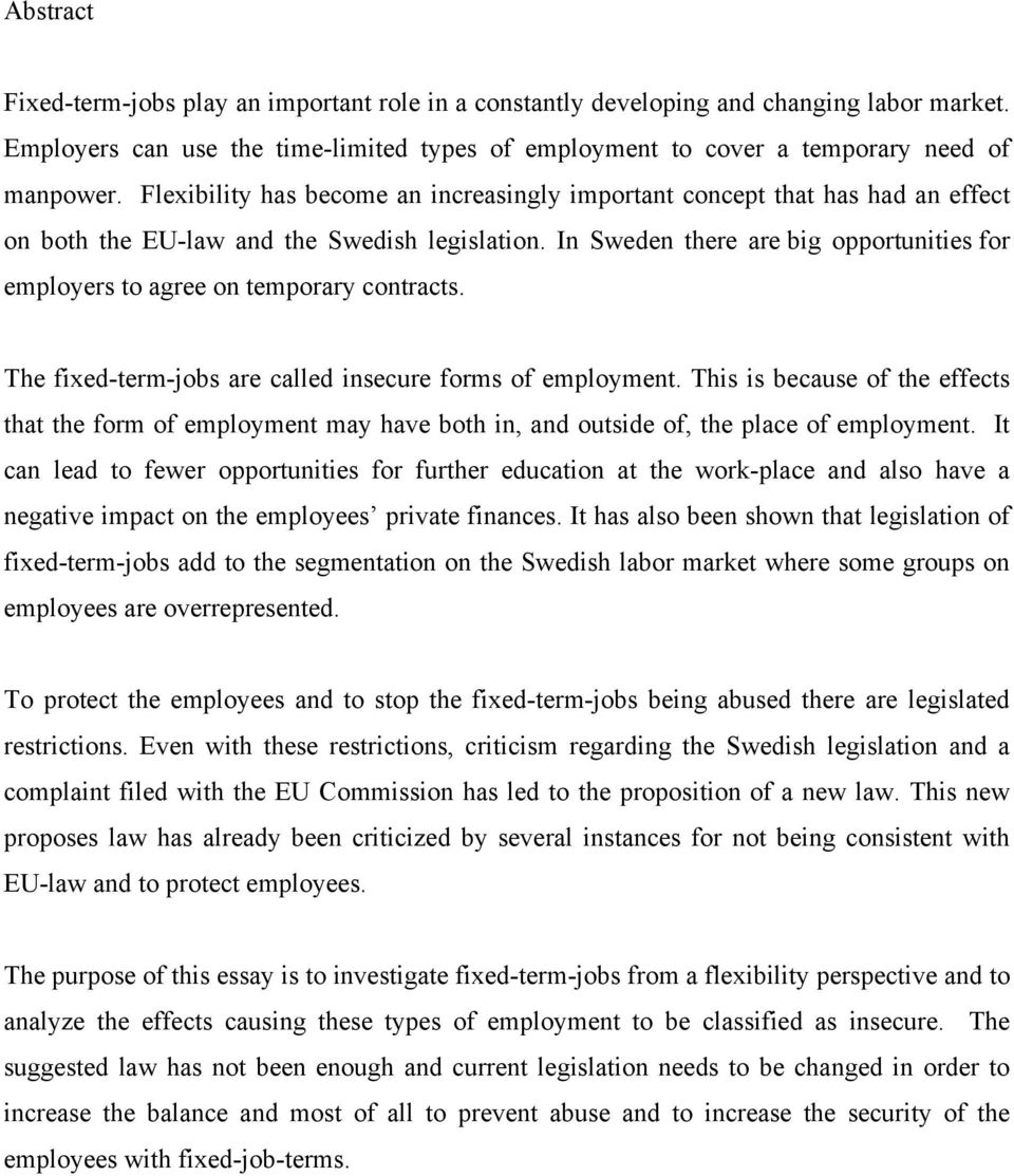 In Sweden there are big opportunities for employers to agree on temporary contracts. The fixed-term-jobs are called insecure forms of employment.