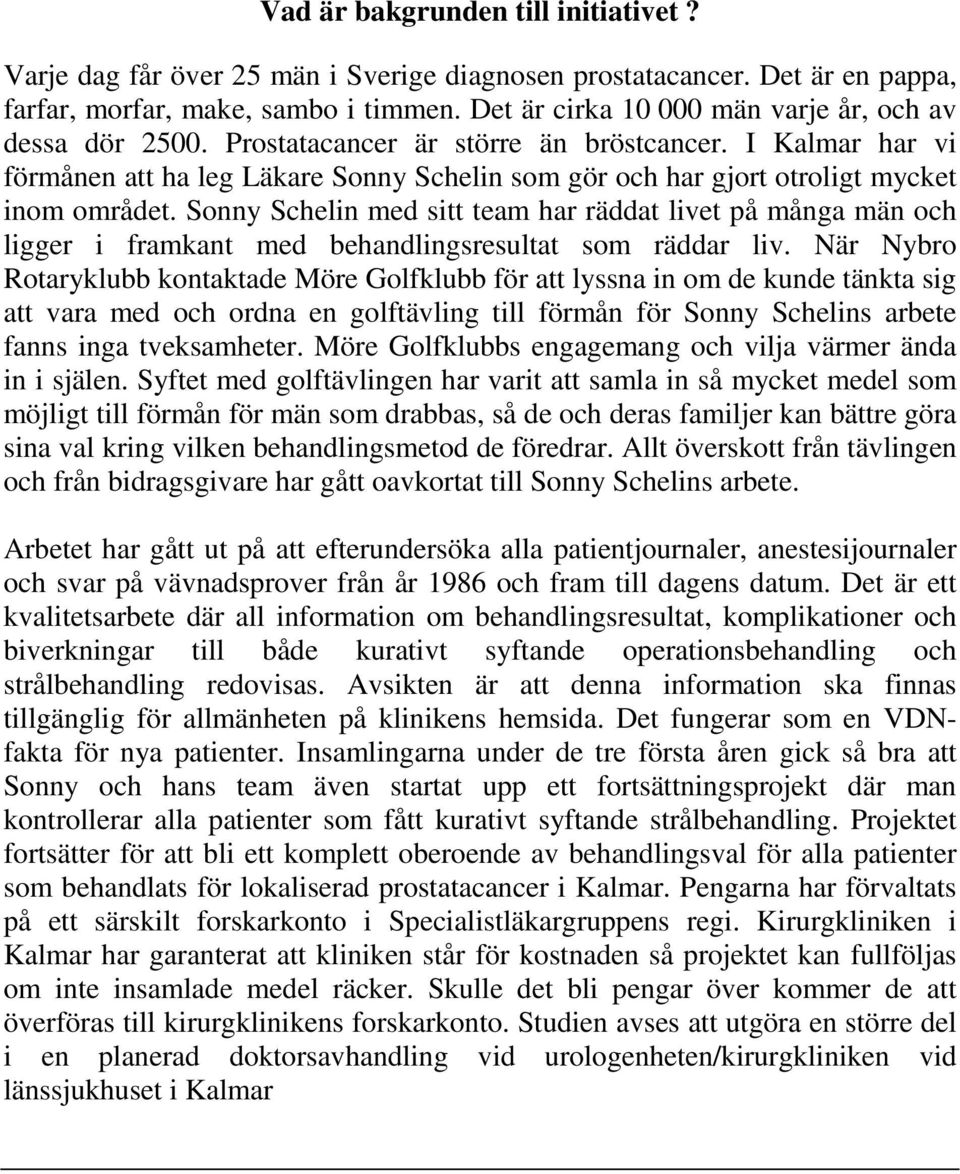 I Kalmar har vi förmånen att ha leg Läkare Sonny Schelin som gör och har gjort otroligt mycket inom området.