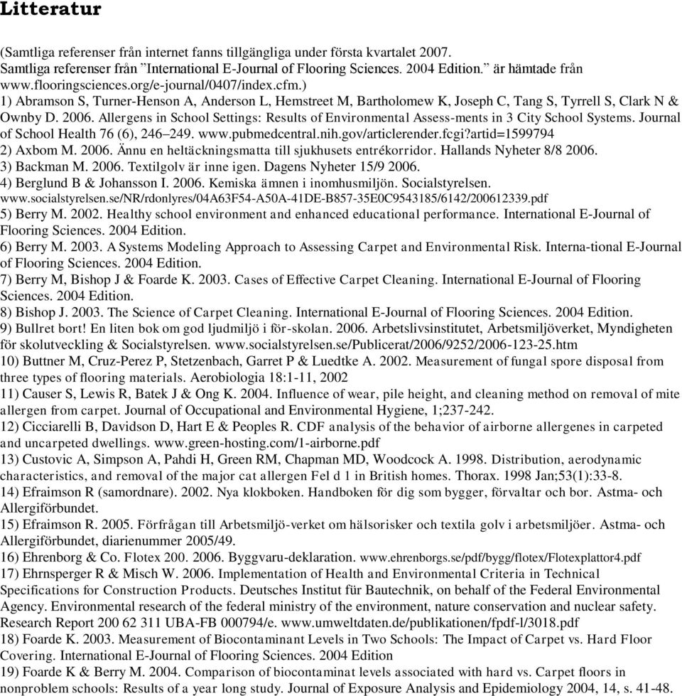 Allergens in School Settings: Results of Environmental Assess-ments in 3 City School Systems. Journal of School Health 76 (6), 246 249. www.pubmedcentral.nih.gov/articlerender.fcgi?