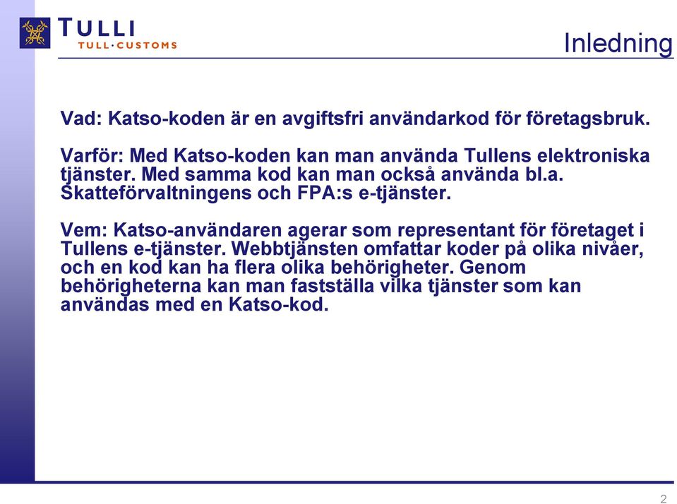 Vem: Katso-användaren agerar som representant för företaget i Tullens e-tjänster.