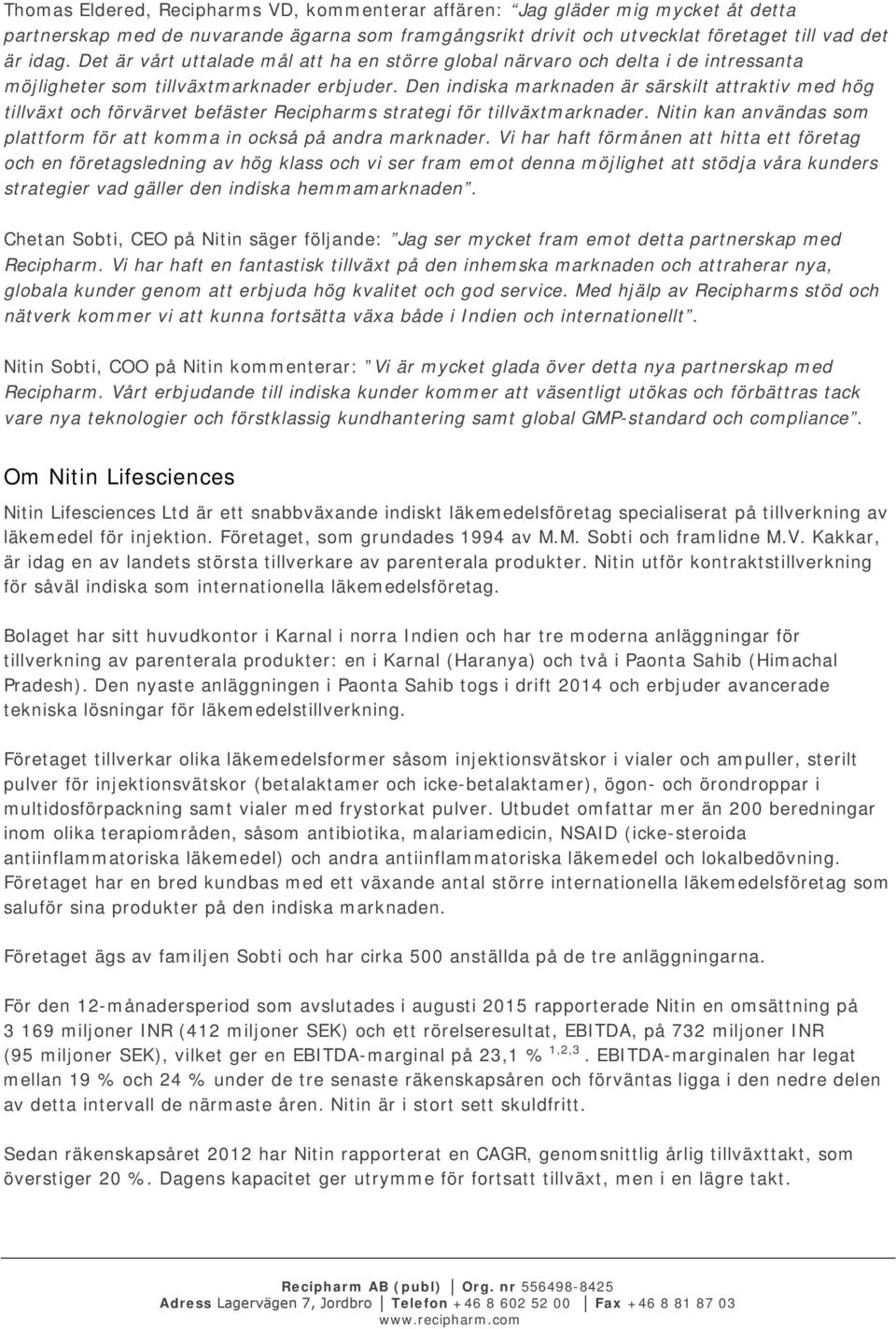 Den indiska marknaden är särskilt attraktiv med hög tillväxt och förvärvet befäster Recipharms strategi för tillväxtmarknader.