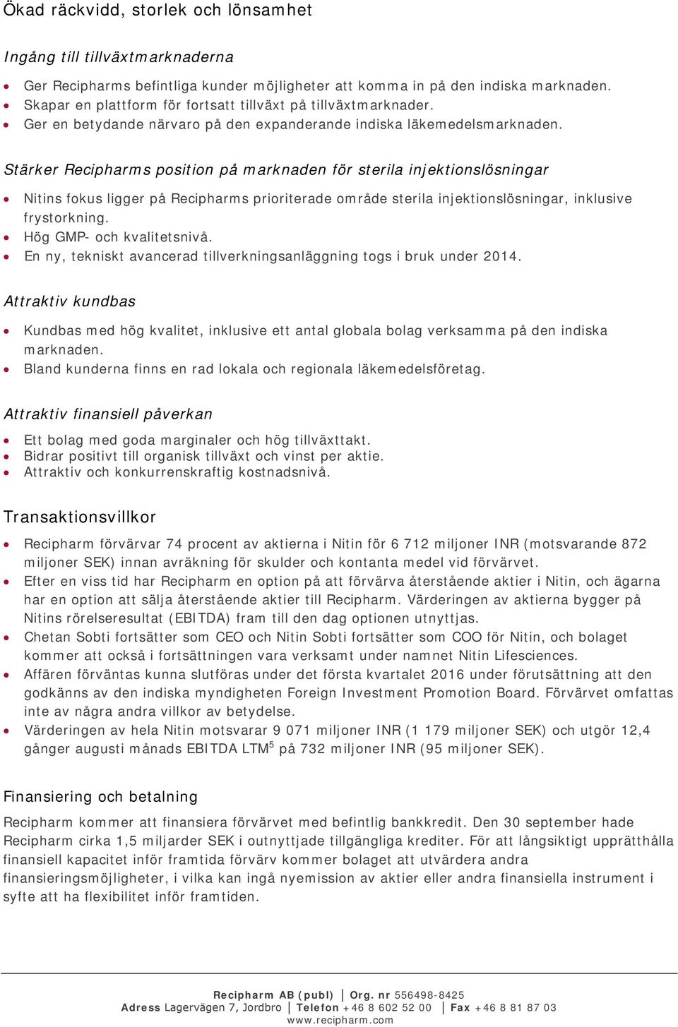 Stärker Recipharms position på marknaden för sterila injektionslösningar Nitins fokus ligger på Recipharms prioriterade område sterila injektionslösningar, inklusive frystorkning.