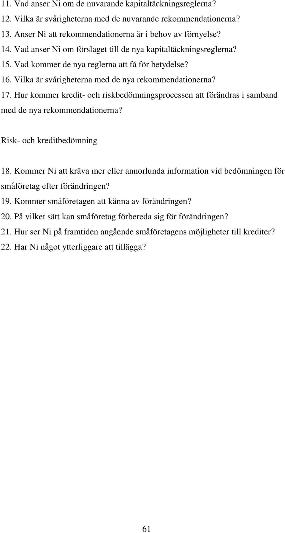 Hur kommer kredit- och riskbedömningsprocessen att förändras i samband med de nya rekommendationerna? Risk- och kreditbedömning 18.