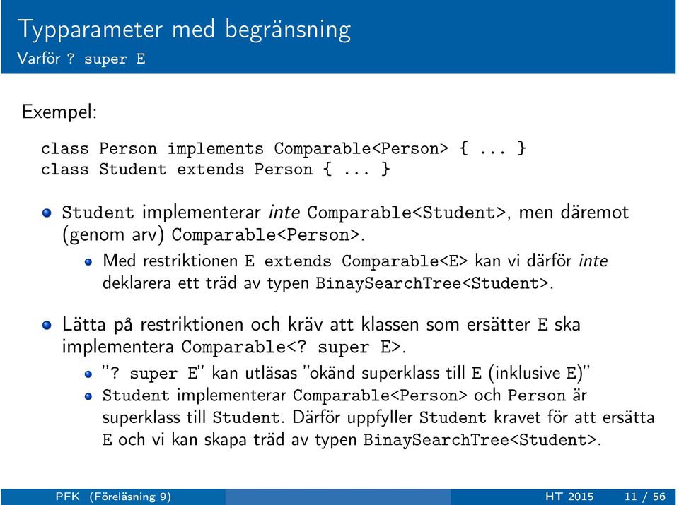 Med restriktionen E extends Comparable<E> kan vi därför inte deklarera ett träd av typen BinaySearchTree<Student>.