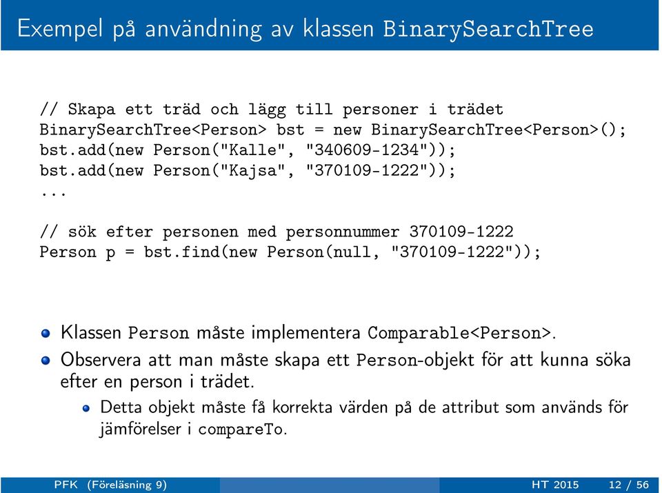 .. // sök efter personen med personnummer 370109-1222 Person p = bst.