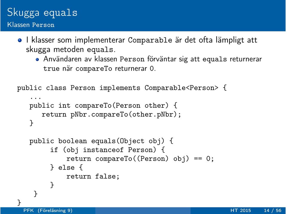 public class Person implements Comparable<Person> {... public int compareto(person other) { return pnbr.compareto(other.