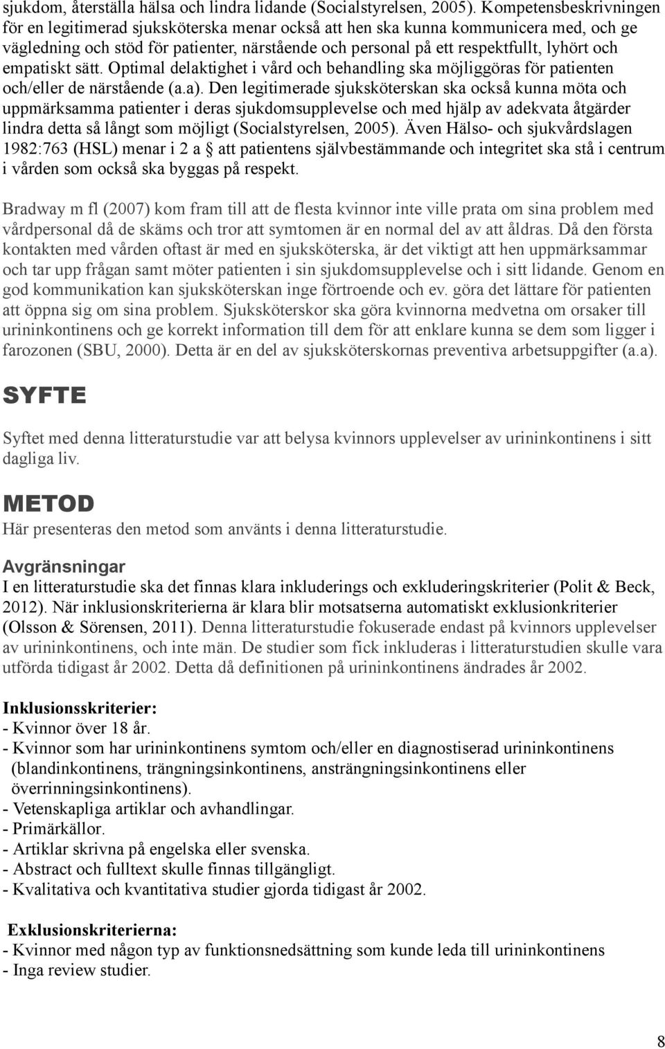 och empatiskt sätt. Optimal delaktighet i vård och behandling ska möjliggöras för patienten och/eller de närstående (a.a).