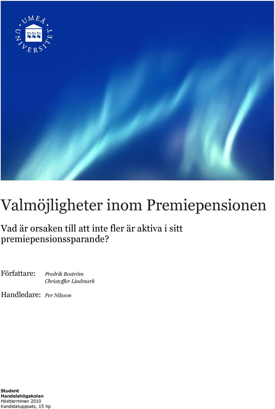 Författare: Fredrik Boström Christoffer Lindmark Handledare: