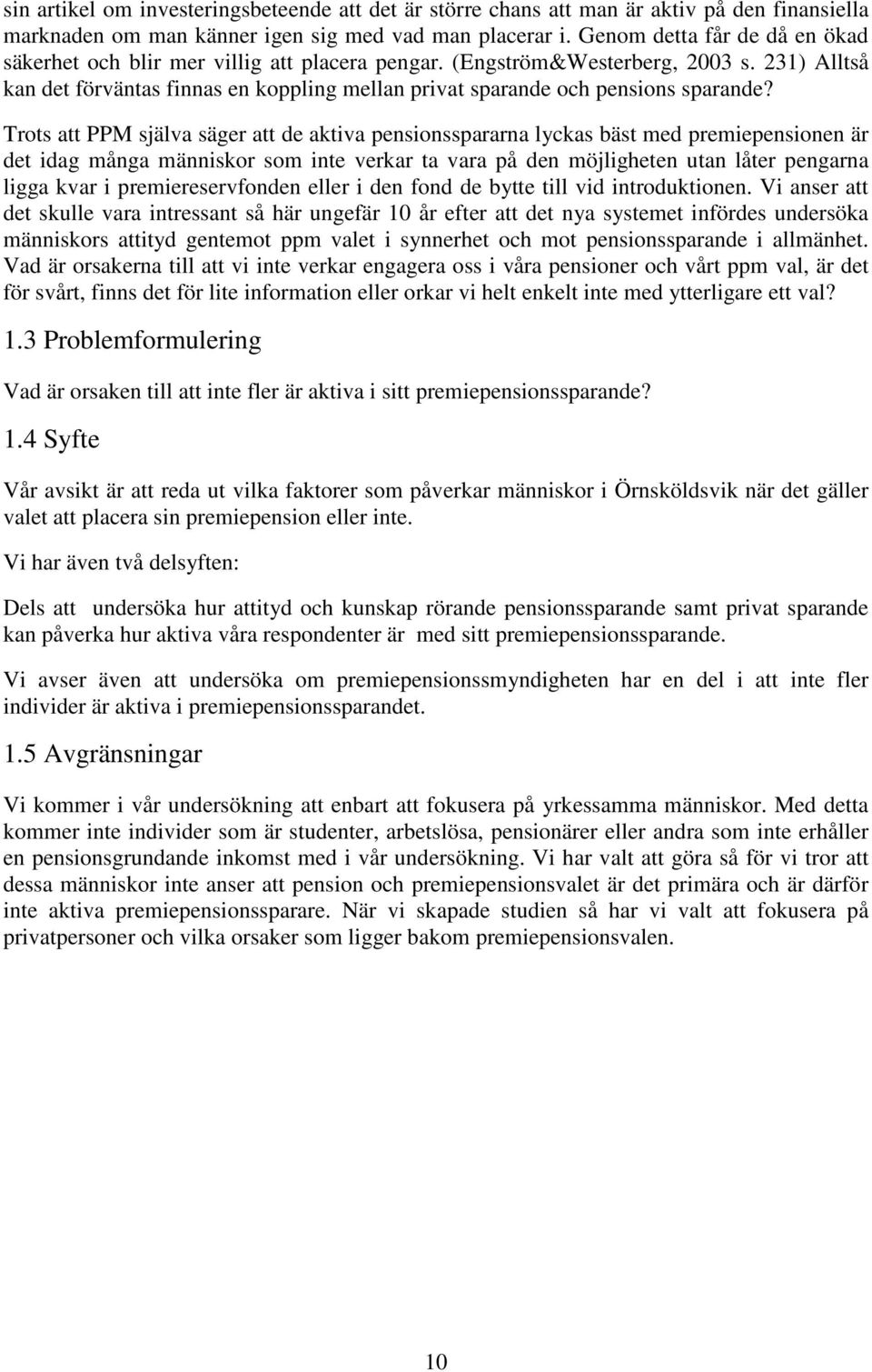 231) Alltså kan det förväntas finnas en koppling mellan privat sparande och pensions sparande?