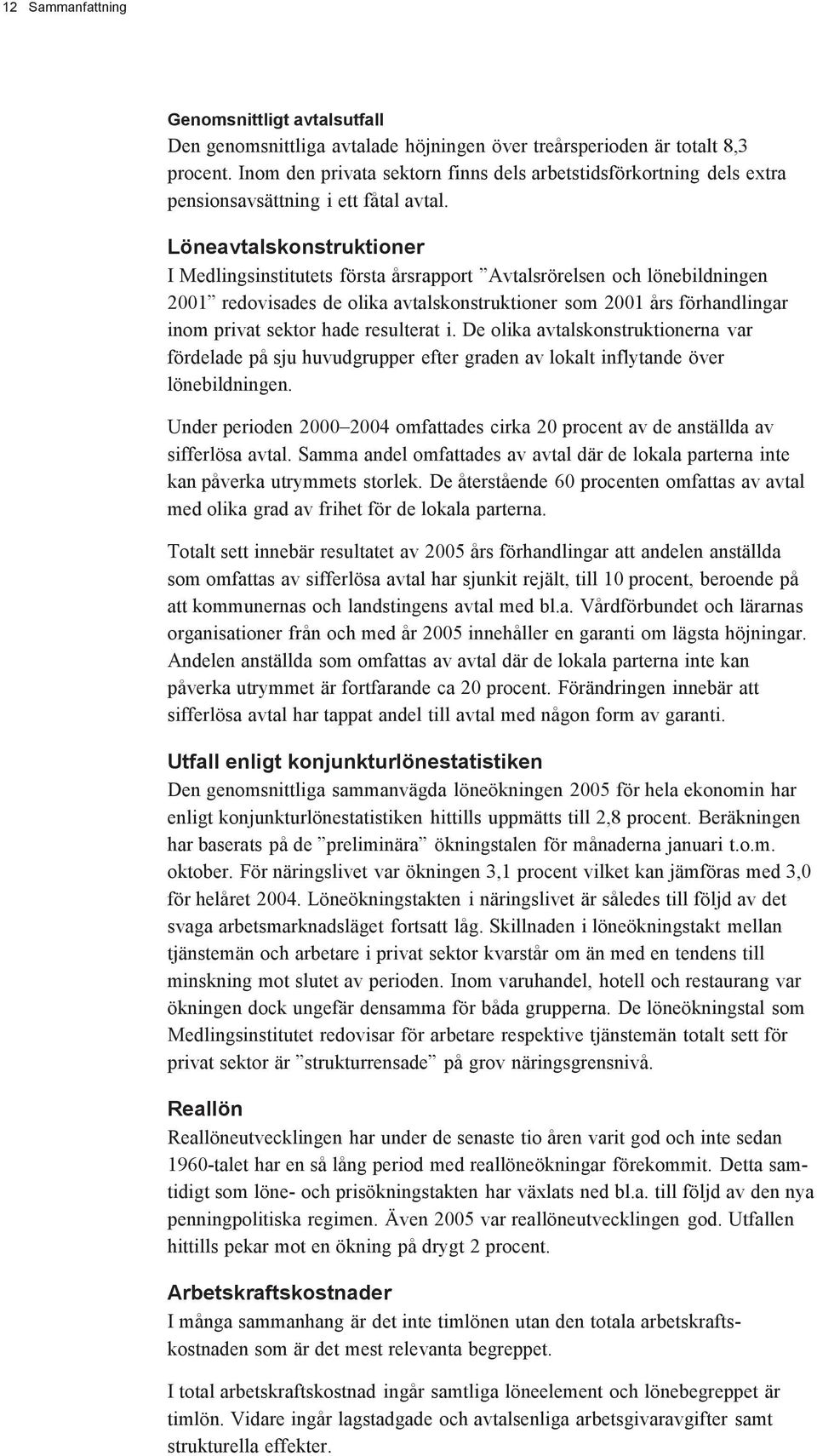 Löneavtalskonstruktioner I Medlingsinstitutets första årsrapport Avtalsrörelsen och lönebildningen 2001 redovisades de olika avtalskonstruktioner som 2001 års förhandlingar inom privat sektor hade